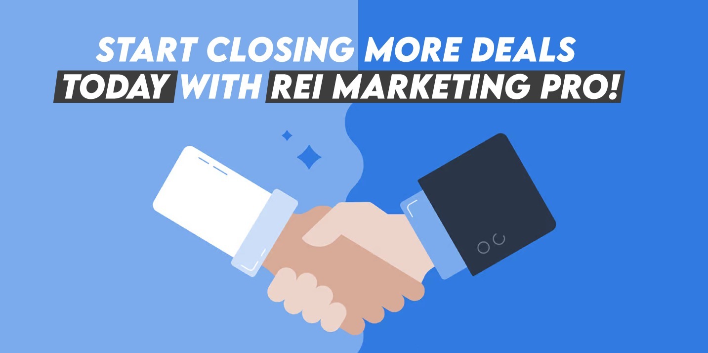 Start closing more deals today with REI Marketing Pro